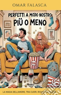 Perfetti a modo nostro (più o meno). La magia dell’amore, tra cuori, risate e disastri. E-book. Formato EPUB ebook