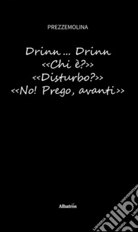 Drinn... Drinn. ‹‹Chi è?›› ‹‹Disturbo?›› ‹‹No! Prego, avanti››. E-book. Formato EPUB ebook