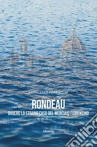 Rondeau. Ovvero lo strano caso del merciaio fiorentino. E-book. Formato EPUB ebook
