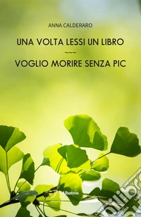 Una volta lessi un libro. Voglio morire senza Pic. E-book. Formato EPUB ebook