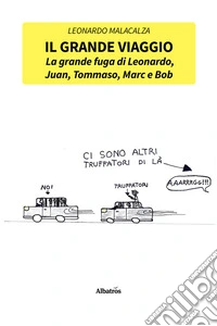 Il grande viaggio. La grande fuga di Leonardo, Juan, Tommaso, Marc e Bob. E-book. Formato EPUB ebook