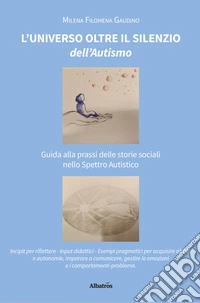 L’universo oltre il silenzio dell’autismo. E-book. Formato EPUB ebook