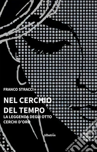 Nel cerchio del tempo. La leggenda degli otto cerchi d’oro. E-book. Formato EPUB ebook
