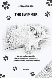 The swimmer. La storia di un cucciolo che ha imparato a camminare... semplicemente una storia d’amore. E-book. Formato EPUB ebook
