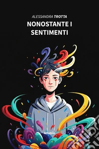 Nonostante i sentimenti. E-book. Formato EPUB ebook