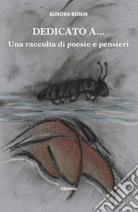 Dedicato a... Una raccolta di poesie e pensieri. E-book. Formato EPUB ebook