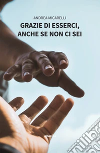 Grazie di esserci, anche se non ci sei. E-book. Formato EPUB ebook