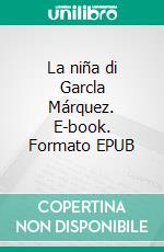 La niña di Garcla Márquez. E-book. Formato EPUB ebook