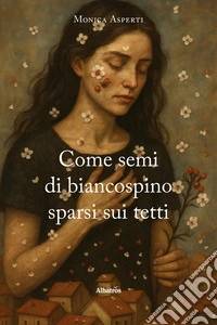 Come semi di biancospino sparsi sui tetti. E-book. Formato EPUB ebook