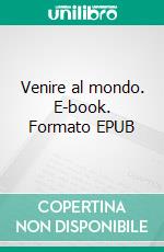 Venire al mondo. E-book. Formato EPUB ebook