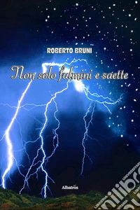Non solo fulmini e saette. E-book. Formato EPUB ebook