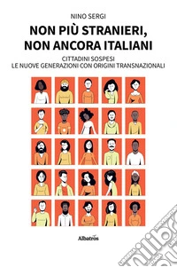 Non più stranieri, non ancora italiani. Cittadini sospesi. Le nuove generazioni con origini transnazionali. E-book. Formato EPUB ebook