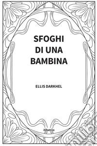 Sfoghi di una Bambina. E-book. Formato EPUB ebook
