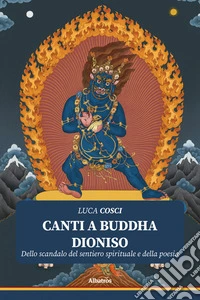 Canti a Buddha Dioniso. E-book. Formato EPUB ebook