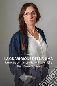 La guarigione dell’anima. Rinascere con le costellazioni sistemiche familiari e aziendali. E-book. Formato EPUB ebook