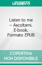 Listen to me – Ascoltami. E-book. Formato EPUB ebook