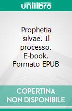 Prophetia silvae. Il processo. E-book. Formato EPUB ebook