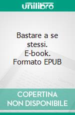 Bastare a se stessi. E-book. Formato EPUB ebook