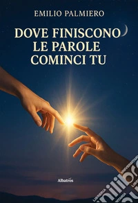 Dove finiscono le parole cominci tu. E-book. Formato EPUB ebook