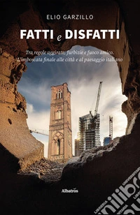 Fatti e Disfatti. Tra regole aggirate, furbizie e fuoco amicoL’imboscata finale alle città e al paesaggio italiano. E-book. Formato EPUB ebook