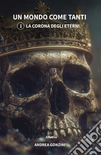 Un mondo come tanti. 1 – La corona degli eterni. E-book. Formato EPUB ebook