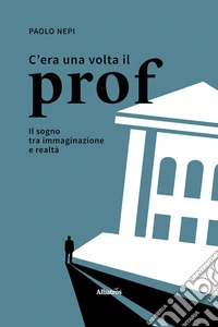 C’era una volta il profIl sogno tra immaginazione e realtà - II edizione. E-book. Formato EPUB ebook