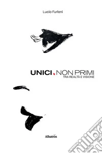 Unici. Non Primi. Tra Realtà e Visione. E-book. Formato EPUB ebook