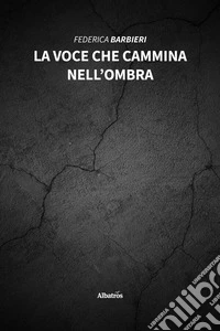 La voce che cammina nell’ombra. E-book. Formato EPUB ebook