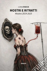 Mostri e Ritratti. Mostra 2019-2025. E-book. Formato EPUB ebook