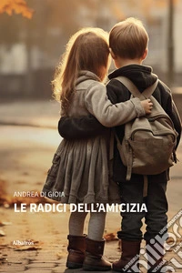 Le radici dell'amicizia. E-book. Formato EPUB ebook