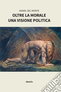 Oltre la morale. Una visione politica. E-book. Formato EPUB ebook