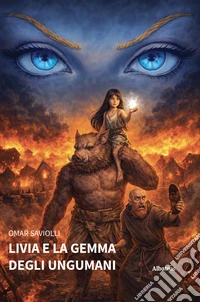 Livia e la gemma degli Ungumani. E-book. Formato EPUB ebook