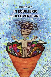 In Equilibrio sulle Vertigini. Il “senso” vestibolare spiegato a chi ne soffre e non lo sa. E-book. Formato EPUB ebook