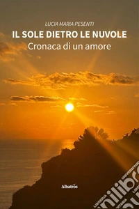 Il sole dietro le nuvole. Cronaca di un amore. E-book. Formato EPUB ebook