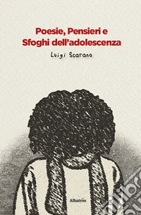 Poesie, Pensieri e Sfoghi dell’adolescenza. E-book. Formato EPUB ebook