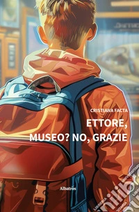 Ettore, museo? No, grazie. E-book. Formato EPUB ebook