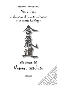 Yan e Jano un domatore di bisonti multirotati e un onesto fuorilegge alla ricerca del Numero assoluto. E-book. Formato EPUB ebook