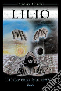 Lilio. L’Apostolo del Tempo. E-book. Formato EPUB ebook