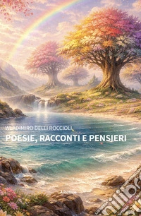 Poesie, Racconti e Pensieri. E-book. Formato EPUB ebook