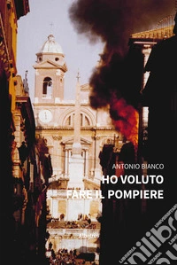 Ho voluto fare il pompiere. E-book. Formato EPUB ebook