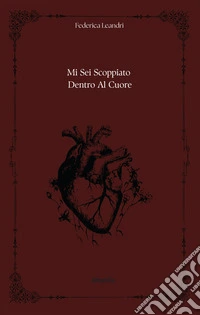 Mi sei scoppiato dentro al cuore. E-book. Formato EPUB ebook