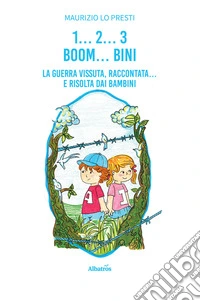 1… 2… 3 BOOM… BINI. La guerra vissuta raccontata… e risolta dai bambini. E-book. Formato EPUB ebook