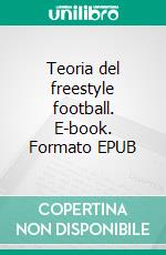 Teoria del freestyle football. E-book. Formato EPUB ebook