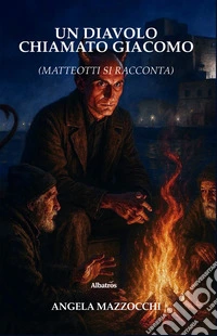 Un Diavolo chiamato Giacomo. Matteotti si racconta - opera teatrale. E-book. Formato EPUB ebook