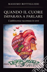 Quando il cuore imparava a parlare. L’adolescenza raccontata in versi. E-book. Formato EPUB ebook