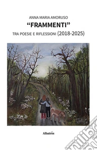 "Frammenti” tra poesie e riflessioni (2018-2025). E-book. Formato EPUB ebook