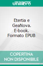 Etertia e GeaNova. E-book. Formato EPUB ebook
