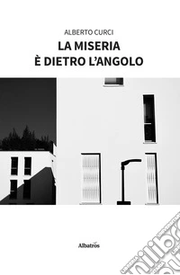 La miseria è dietro l’angolo. E-book. Formato EPUB ebook