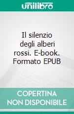 Il silenzio degli alberi rossi. E-book. Formato EPUB ebook