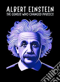 Albert Einstein: The Genius Who Changed PhysicsMicro Book - C4 - Series Historical Figures Who Changed the World. E-book. Formato EPUB ebook